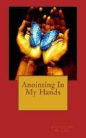 Anointing in My Hands 0984324534 Book Cover