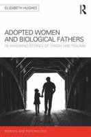 Adopted Women and Biological Fathers: Reimagining Stories of Origin and Trauma 1138691011 Book Cover