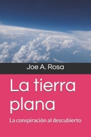 La tierra plana: La conspiración al descubierto (Spanish Edition) 1087418461 Book Cover