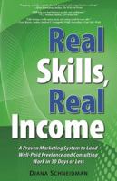 Real Skills, Real Income: A Proven Marketing System to Land Well-Paid Freelance and Consulting Work in 30 Days or Less 0991015304 Book Cover