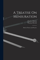A Treatise On Mensuration: Both in Theory and Practice 1018497374 Book Cover