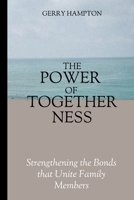 The Power of Togetherness: Strengthening the Bonds that Unite Family Members B0BW363WWY Book Cover