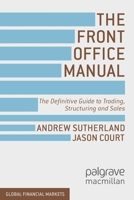 The Front Office Manual: The Definitive Guide to Trading, Structuring and Sales 1137030682 Book Cover