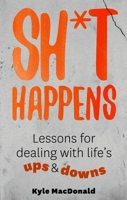 Sh*t Happens: Lessons for dealing with life's ups & downs 1990003672 Book Cover