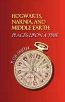 Hogwarts, Narnia, and Middle Earth: Places Upon a Time 0978516567 Book Cover