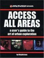 Access All Areas: A User's Guide to the Art of Urban Exploration 0973778709 Book Cover
