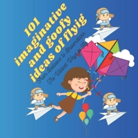 101 Imaginative and Goofy Ideas of Flying: From Balloons to Broomsticks- The Wildest Ways to Fly! B0C1JGLYLJ Book Cover