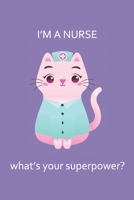 I'm a Nurse What's Your Superpower?: Medium Size Notebook with Lined Interior, Page Number and Daily Entry Ideal for Organization, Taking Notes, Journal, Diary, Daily Planner 1709927062 Book Cover