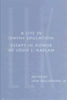 A Life in Jewish Education: Essays in Honor of Louis L. Kaplan (Studies and Texts in Jewish History and Culture;, 4) 1883053382 Book Cover
