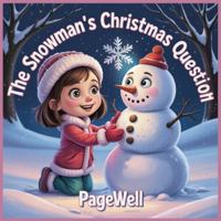 The Snowman’s Christmas Question - Kids Story Book: A Heartwarming Winter Tale About Friendship, Wonder, and the True Meaning of Christmas B0FYM3Z5P1 Book Cover