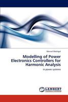 Modelling of Power Electronics Controllers for Harmonic Analysis: in power systems 3848499851 Book Cover