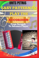 Easy Pattern To Play The Accordion From Scratch To Advance Player: Learn Melodic Finger Control, Timing Skills, And Music Theory Without Prior Experience B0F5CLBG11 Book Cover