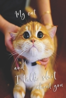 My Cat and I Talk Shit about You: 6x9 Lined Composition Notebook For Girls Who Loves Cats, Cat Journal for Women and Teen and Cat Notebook for women 1712188739 Book Cover