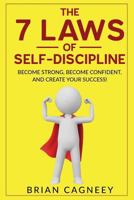 Self-Discipline: The 7 Laws Of Self-Discipline: Become Strong, Become Confident And Create Your Success (7 Law Series, Self Discipline, Motivation, Willpower, Essentialism) 1533291098 Book Cover