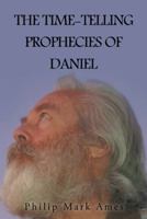 The Time-Telling Prophecies of Daniel 1491828404 Book Cover