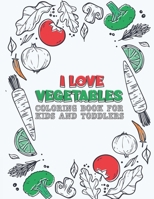 I Love Vegetables Coloring book for kids and toddlers: Early Learning coloring book for your kids ages 2-4 B08QFCRCGW Book Cover