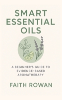 Essential Oils: A Beginner’s Guide to Evidence-Based Aromatherapy B0FQ452D6T Book Cover