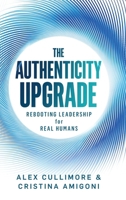 The Authenticity Upgrade: Rebooting Leadership for Real Humans B0H8K75XLB Book Cover