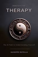 Innovative Therapy: The AI Path to Understanding Yourself B0CQY3NQQX Book Cover