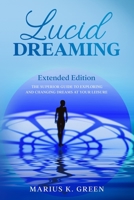 Lucid Dreaming: The Superior Guide to Exploring and Changing Dreams at Your Leisure - Extended Edition B08B325FTQ Book Cover