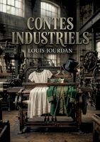 Contes industriels: Une exploration des transformations industrielles à travers le prisme de récits captivants par Louis Jourdan (French Edition) B0GY78R5XQ Book Cover