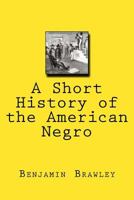 A Short History of the American Negro 1017907072 Book Cover