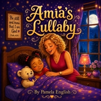 Amia's Lullaby: A Bedtime Story of Faith, Love, and Sweet Dreams (Amia Series) B0H8QS3CP4 Book Cover
