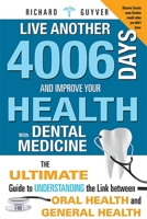 Live Another 4006 Days And Improve Your Health With Dental Medicine: The Ultimate Guide to Understanding the Link Between Oral Health and General Health 1599324040 Book Cover