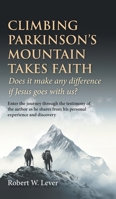 Climbing Parkinson's Mountain Takes Faith: Does it make any difference if Jesus goes with us? 1038307724 Book Cover