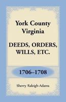 York County, Virginia Deeds, Orders, Wills, Etc. , 1706-1708 1680349554 Book Cover