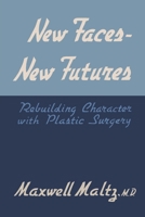 New Faces, New Futures: Rebuilding Character with Plastic Surgery 1684227429 Book Cover