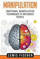 Manipulation: Emotional Manipulation Techniques to Influence People 1976495776 Book Cover