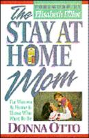 The Stay-at-Home Mom: For Women at Home And Those Who Want to Be 1565076389 Book Cover