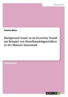 Background music as an Economy Sound am Beispiel von Einzelhandelsgeschäften in der Mainzer Innenstadt 3656284679 Book Cover