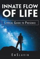Innate Flow of Life: Lyrical Guide to Presence 1982222042 Book Cover