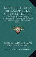 De L'Etude Et De La Bibliographie Du Droit Ecclesiastique: Et Table Alphabetique, Analytique Et Raisonnee De Tous Les Auteurs Sacres Et Profanes (1851) 1160399859 Book Cover