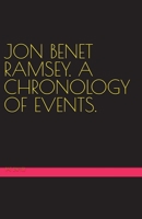 Jon Benet Ramsey. A Chronology of Events. B0CJWJ1NM2 Book Cover