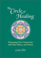 The Circle of Healing : Deepening Our Connections with Self, Others, and Nature 0967777704 Book Cover