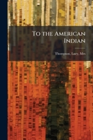 To the American Indian 1023499215 Book Cover