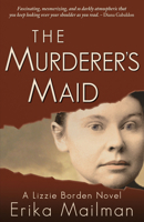 The Murderer's Maid: A Lizzie Borden Novel 099706644X Book Cover