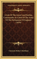 A Life of the Great Lord Fairfax, Commander-In-Chief of the Army of the Parliament of England 9353951402 Book Cover