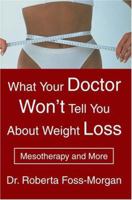 What Your Doctor Won't Tell You About Weight Loss: Mesotherapy and More 0595322298 Book Cover