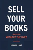 Sell Your Books : Marketing Without the Hype 1972810340 Book Cover