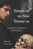 Tornar-se ou Não Tornar-se: Ensaio de Biofísica Ontológica (Portuguese Edition) B0GKP8MFBN Book Cover