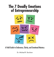 The 7 Deadly Emotions of Entrepreneurship: A Field Guide to Endurance, Clarity, and Emotional Mastery 1257082175 Book Cover