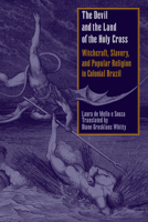 The Devil and the Land of the Holy Cross: Witchcraft, Slavery, and Popular Religion in Colonial Brazil (LLILAS Translations from Latin America Series) 0292702361 Book Cover