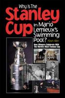Why is the Stanley Cup in Mario Lemieux's Swimming Pool?: How Winners Celebrate with the World's Most Famous Cup 1572433906 Book Cover