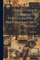 Bibliotuèque Generale de Photographie A. Berthier la Carte Postale 1022051733 Book Cover