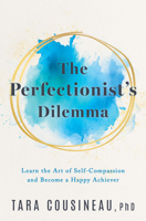 The Perfectionist's Dilemma: Learn the Art of Self-Compassion and Become a Happy Achiever 1639109463 Book Cover