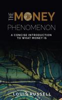 The Money Phenomenon: A Concise Introduction to What Money Is 1792742835 Book Cover